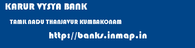 KARUR VYSYA BANK  TAMIL NADU THANJAVUR KUMBAKONAM   banks information 